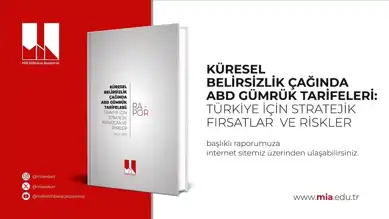 MİA: ABD Gümrük Tarifeleri Türkiye İçin Fırsat mı, Risk mi?